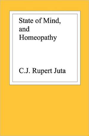 State of Mind, and Homeopathy: A Young Man's Afterlife Memoir de C. J. Rupert Juta