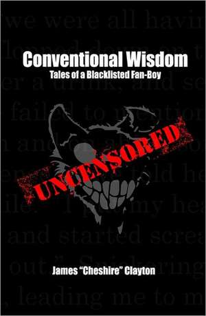 Conventional Wisdom: Tales of a Blacklisted Fan-Boy de James Clayton