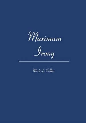 Maximum Irony: Techniques That Work de Mark L. Collins