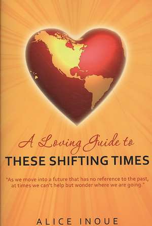 A Loving Guide to These Shifting Times: A Case Study de Alice Inoue