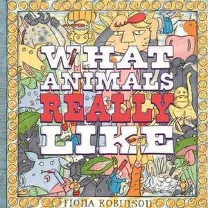 What Animals Really Like de Fiona Robinson