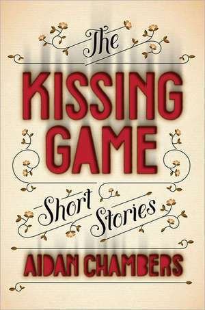 The Kissing Game: Short Stories de AIDAN CHAMBERS