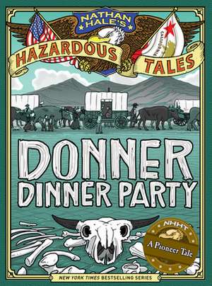 Nathan Hale's Hazardous Tales: Donner Dinner Party de Nathan Hale