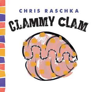 Clammy Clam de Chris Raschka