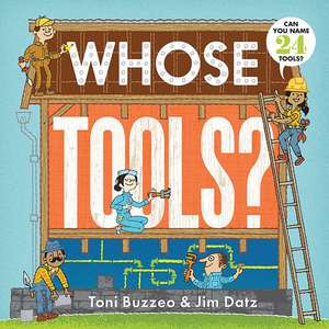 Whose Tools? (a Guess-The-Job Book) de Toni Buzzeo
