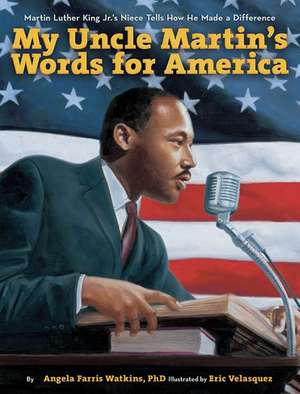 My Uncle Martin's Words for America: Martin Luther King Jr.'s Niece Tells How He Made a Difference de Angela Farris Watkins