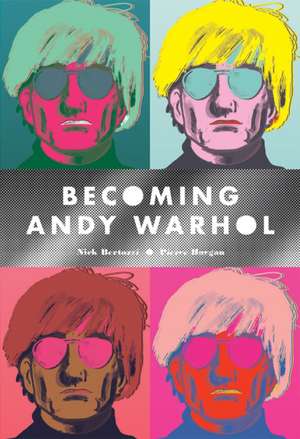 Bertozzi, N: Becoming Andy Warhol