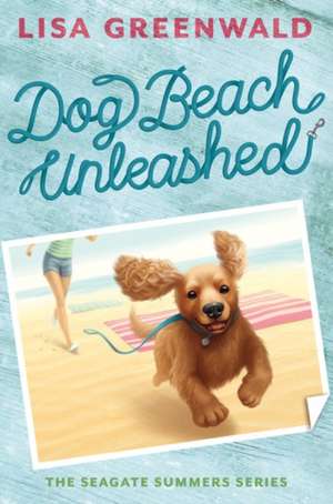 Dog Beach Unleashed: The Seagate Summers Book Two de Lisa Greenwald