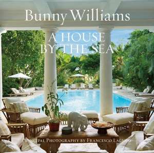 A House by the Sea: Favorite Cookbooks from the World's Great Kitchens de Bunny Williams