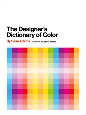 The Designer's Dictionary of Color de Sean Adams