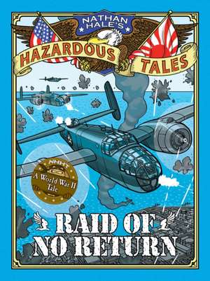 Raid of No Return (Nathan Hale's Hazardous Tales #7) de Nathan Hale