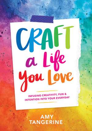 Craft a Life You Love de Amy Tangerine