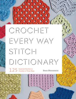 Crochet Every Way Stitch Dictionary de Dora Ohrenstein