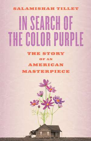 In Search of The Color Purple: The Story of an American Masterpiece de Salamishah Tillet