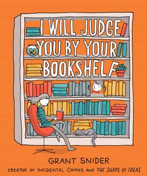 I Will Judge You by Your Bookshelf de Grant Snider