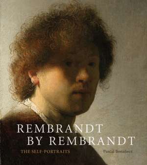 Rembrandt by Rembrandt de Pascal Bonafoux