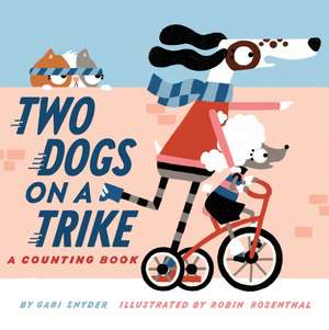 Two Dogs on a Trike: Count to Ten and Back Again de Gabi Snyder