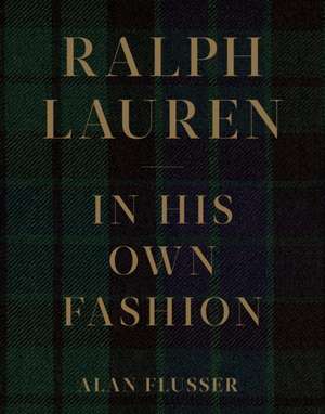 Ralph Lauren: In His Own Fashion de Alan Flusser