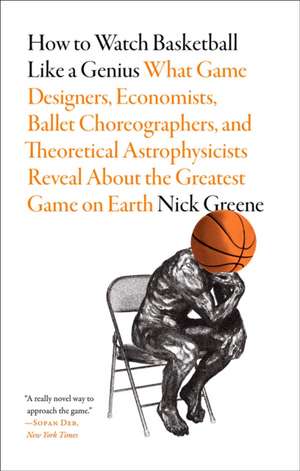 How to Watch Basketball Like a Genius de Nick Greene