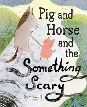 Pig and Horse and the Something Scary de Zoey Abbott