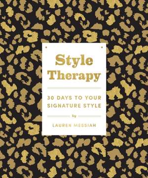 Style Therapy: 30 Days to Your Signature Style de Lauren Messiah