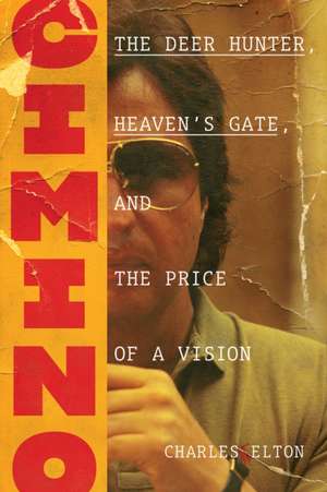 Cimino: The Deer Hunter, Heaven's Gate, and the Price of a Vision de Charles Elton