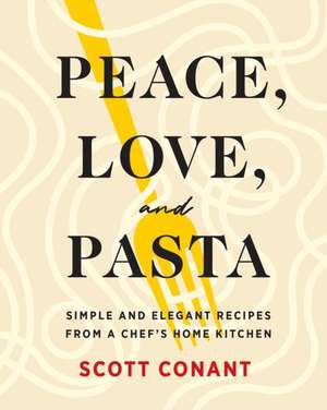 Peace, Love, and Pasta de Scott Conant