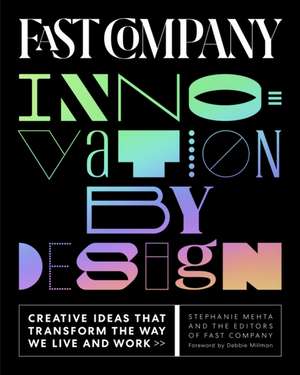 Fast Company Innovation by Design: Creative Ideas That Transform the Way We Live and Work de Stephanie Mehta