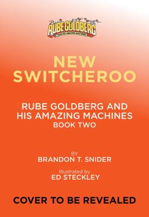 The New Switcheroo (Rube Goldberg and His Amazing Machines #2) de Brandon T. Snider