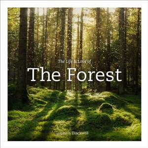 The Life and Love of the Forest de Lewis Blackwell