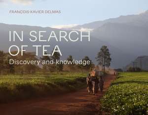 In Search of Tea: Discovery and Knowledge de Francois-Xavier Delmas