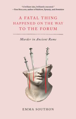 A Fatal Thing Happened on the Way to the Forum de Emma Southon