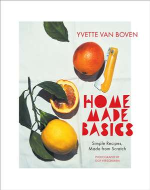 Home Made Basics: Simple Recipes, Made from Scratch de Yvette Van Boven