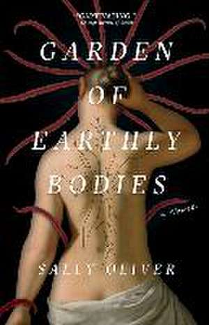 Garden of Earthly Bodies de Sally Oliver