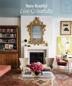 House Beautiful: Live Colorfully de Johanna Saltz