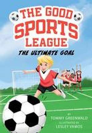 The Ultimate Goal (Good Sports League #1) de Tommy Greenwald