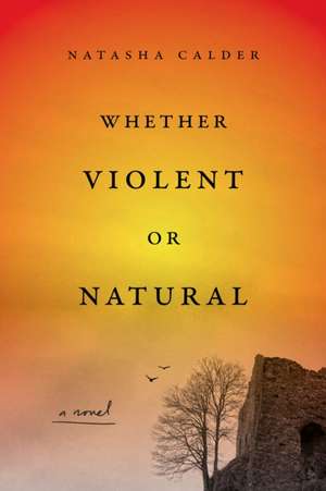 Whether Violent or Natural de Natasha Calder