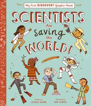 Scientists Are Saving the World! de Saskia Gwinn