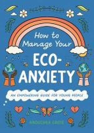 How to Manage Your Eco-Anxiety de Anouchka Grose