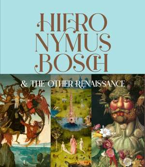 Hieronymus Bosch & the Other Renaissance de Bernard Aikema