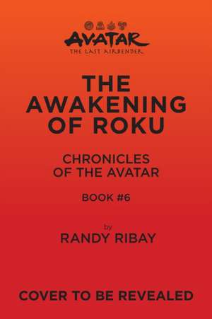 Avatar, the Last Airbender: The Awakening of Roku (Chronicles of the Avatar Book 6) de Randy Ribay