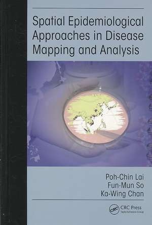 Spatial Epidemiological Approaches in Disease Mapping and Analysis de Poh-Chin Lai