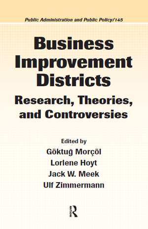 Business Improvement Districts: Research, Theories, and Controversies de Goktug Morcol