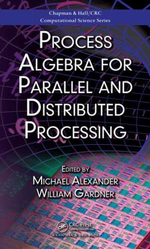 Process Algebra for Parallel and Distributed Processing de Michael Alexander