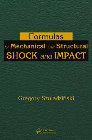 Formulas for Mechanical and Structural Shock and Impact de Gregory Szuladzinski
