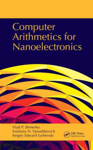 Computer Arithmetics for Nanoelectronics de Vlad P. Shmerko