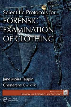 Scientific Protocols for Forensic Examination of Clothing de Jane Moira Taupin