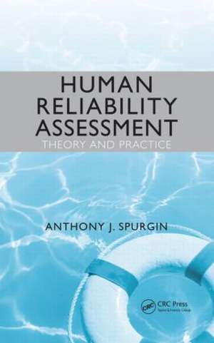 Human Reliability Assessment Theory and Practice de Anthony J. Spurgin