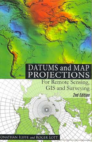 Datums and Map Projections: For Remote Sensing, GIS and Surveying, Second Edition de Jonathan IIiffe