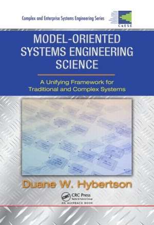 Model-oriented Systems Engineering Science: A Unifying Framework for Traditional and Complex Systems de Duane W. Hybertson